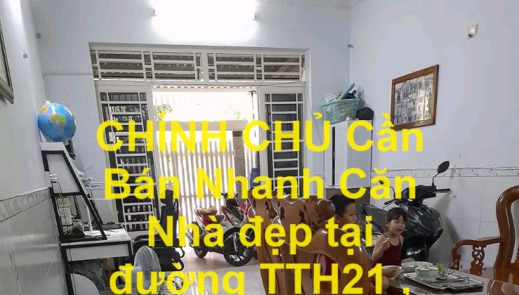 CHÍNH CHỦ Cần Bán Nhanh Căn Nhà đẹp tại đường TTH21 , Phường Tân Thới Hiệp, Quận 12, HCM